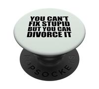You Can't Fix Stupide But You Can Divorce it Divorced AF Meme PopSockets PopGrip Adhésif