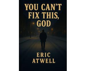 You Can't Fix This, God: The story of a man searching for hope while chained to reality.