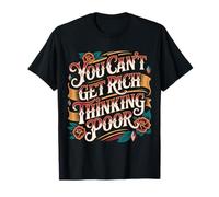 You Can't Get Rich Thinking Poor Ambition de Richesse - T-Shirt