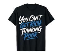 You Can't Get Rich Thinking Poor Ambition de Richesse - T-Shirt