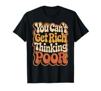 You Can't Get Rich Thinking Poor Ambition de Richesse - T-Shirt