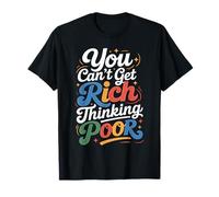 You Can't Get Rich Thinking Poor Ambition de Richesse - T-Shirt