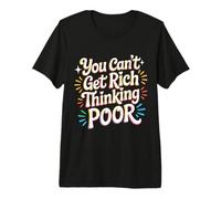 You Can't Get Rich Thinking Poor Wealth Ambition - T-Shirt Haut de Gamme
