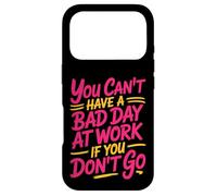 You Can't Have A Bad Day at Work If You Don't Go - Coque pour iPhone 17 Pro