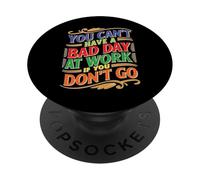 You Can't Have A Bad Day at Work If You Don't Go PopSockets PopGrip Adhésif