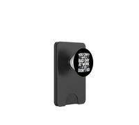 You Can't Have A Bad Day at Work If You Don't Go - PopSockets PopWallet pour MagSafe