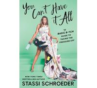 You Can't Have It All: The Basic B*tch Guide to Taking the Pressure Off