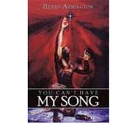 You Can't Have My Song Armington, Henry (Auteur)