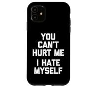 You Can't Hurt Me (I Hate Myself) - Saying Sarcastique drôle Coque pour iPhone 11