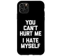 You Can't Hurt Me (I Hate Myself) - Saying Sarcastique drôle Coque pour iPhone 11 Pro Max