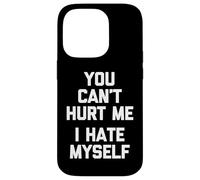 You Can't Hurt Me (I Hate Myself) - Saying Sarcastique drôle Coque pour iPhone 14 Pro
