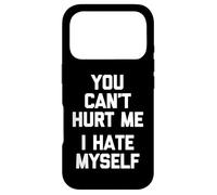 You Can't Hurt Me (I Hate Myself) - Saying Sarcastique drôle Coque pour iPhone 17 Pro