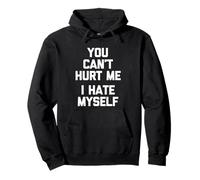 You Can't Hurt Me (I Hate Myself) - Saying Sarcastique drôle Sweat à Capuche