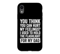 You Can't Hurt My Feelings I Used to Hold Flashlight Dad Coque pour iPhone XR