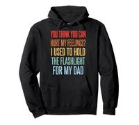 You Can't Hurt My Feelings I Used to Hold Flashlight Dad Sweat à Capuche