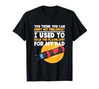 You Can't Hurt My Feelings Used to Hold The Flashlight Dad T-Shirt