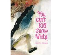 You Cant Kill Snow White You Cant Kill Snow White (Auteur)