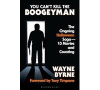 You Can't Kill the Boogeyman: The Ongoing Halloween Saga-13 Movies and Counting