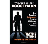 You Can't Kill the Boogeyman The Ongoing Halloween Saga-13 Movies and Counting - Wayne Byrne - Bloomsbury Academic - ebook (ePub) - Livre