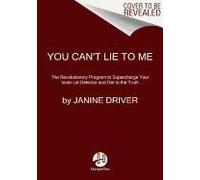 You Can't Lie to Me: The Revolutionary Program to Supercharge Your Inner Lie Detector and Get to the Truth