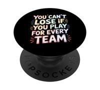 You Can't Lose If You Play for Every Team Sports Puns - PopSockets PopGrip Adhésif