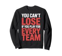 You Can't Lose If You Play for Every Team Sports Puns - Sweatshirt