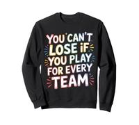 You Can't Lose If You Play for Every Team Sports Puns - Sweatshirt