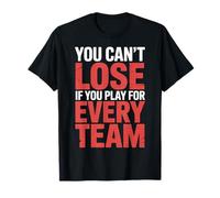 You Can't Lose If You Play for Every Team Sports Puns - T-Shirt