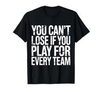 You Can't Lose If You Play for Every Team Sports Puns - T-Shirt