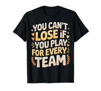 You Can't Lose If You Play for Every Team Sports Puns - T-Shirt