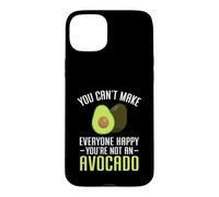 You Can't Make Everyone Happy You're Not an Avocado Coque pour iPhone 15 Plus