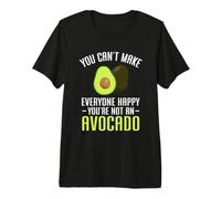 You Can't Make Everyone Happy You're Not an Avocado T-Shirt Haut de Gamme