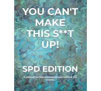 YOU CAN'T MAKE THIS S**T UP!: SPD EDITION