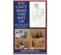 You Can't Make This Shit Up! Leading the Fight for the Rule of Law in the Guantanamo Bay Military Commissions