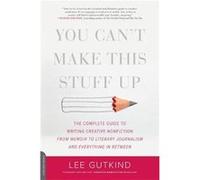 You Cant Make This Stuff Up by Lee Gutkind Lee Gutkind (Auteur)