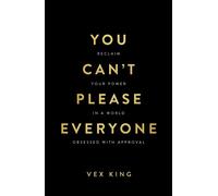 You Can't Please Everyone Reclaim Your Power in a World Obsessed with Approval - Vex King - Hay House UK - ebook (ePub) - Livre
