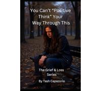 You Can't "Positive Think" Your Way Through This: Real Talk for the Grieving
