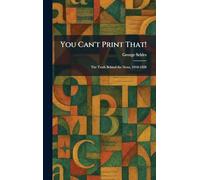 You Can't Print That!: The Truth Behind the News, 1918-1928
