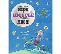 You Can't Ride A Bicycle To The Moon!: A Book About Space Travel