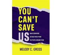 You Can't Save Us What Survivors Actually Need from the People Around Them - Melody C Gross - CS Publishing - ebook (ePub) - Livre