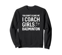 You Can't Scare Me I Coach Girls Badminton Sweatshirt