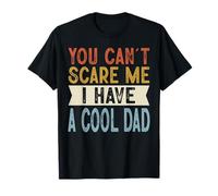 You Can't Scare Me I Have A Cool Dad Funny Family Retro T-Shirt
