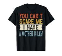 You Can't Scare Me I Have A Mother in Law Funny Family T-Shirt