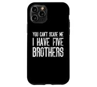 You Can't Scare Me I Have Five Brothers - Assortiment amusant Coque pour iPhone 11 Pro