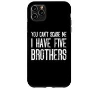 You Can't Scare Me I Have Five Brothers - Assortiment amusant Coque pour iPhone 11 Pro Max