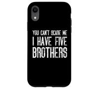 You Can't Scare Me I Have Five Brothers - Assortiment amusant Coque pour iPhone XR