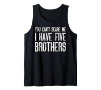 You Can't Scare Me I Have Five Brothers - Assortiment amusant Débardeur