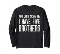 You Can't Scare Me I Have Five Brothers - Assortiment amusant Manche Longue
