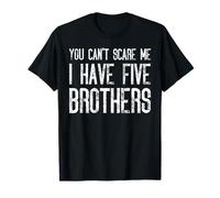 You Can't Scare Me I Have Five Brothers - Assortiment amusant T-Shirt