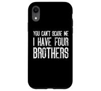 You Can't Scare Me I Have Four Brothers - Assortiment amusant Coque pour iPhone XR